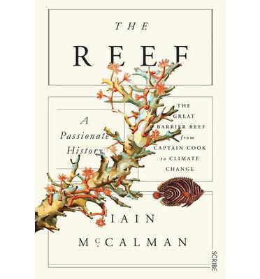 Cover for Iain McCalman · The Reef: the Great Barrier Reef from Captain Cook to climate change (Hardcover Book) (2014)