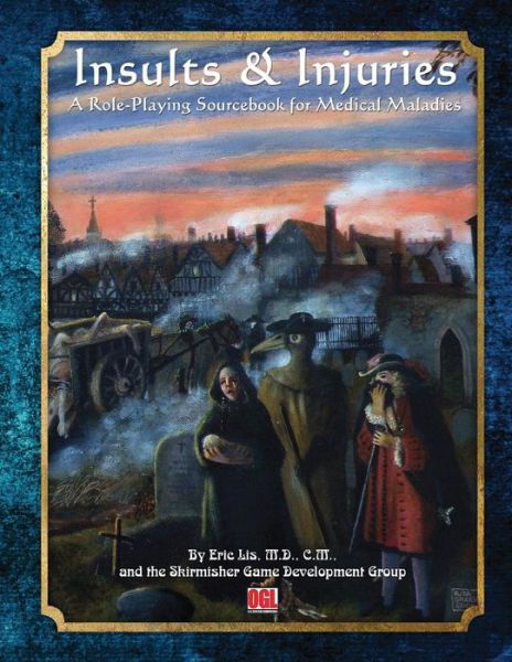 Insults & Injuries: a Role-playing Game Sourcebook for Medical Maladies - Eric Lis M D - Books - Skirmisher Publishing - 9781935050414 - April 24, 2015