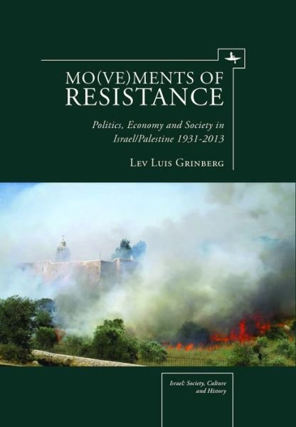 Cover for Lev Luis Grinberg · Mo (ve)ments of Resistance: Politics, Economy and Society in Israel / Palestine, 19312013 - Israel: Society, Culture, and History (Hardcover Book) (2014)
