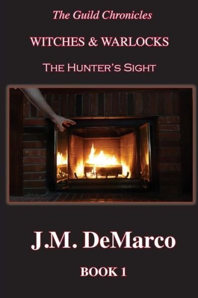 Cover for J M DeMarco · The Guild Chronicles: Witches &amp; Warlocks: The Hunter's Sight (Paperback Book) (2018)