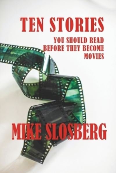 Ten Stories You Should Read Before They Become Movies - Mike Slosberg - Livros - Nightengale Press - 9781945257414 - 3 de abril de 2023