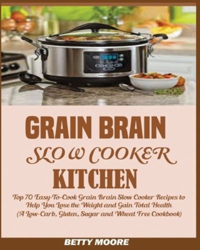 Cover for Betty Moore · Grain Brain Slow Cooker Kitchen (Paperback Book) (2019)