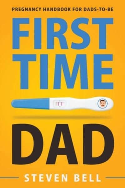 Cover for Steven Bell · First Time Dad: Pregnancy Handbook for Dads-To-Be (Paperback Book) (2020)