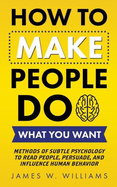 Cover for James W Williams · How to Make People Do What You Want (Pocketbok) (2021)