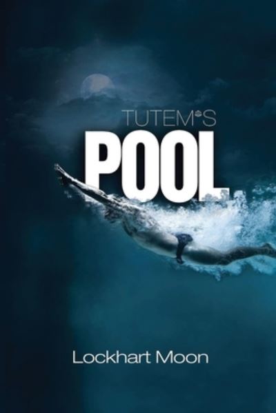 Tutem's Pool - Lockhart Moon - Books - Authors' Tranquility Press - 9781957546414 - March 15, 2022