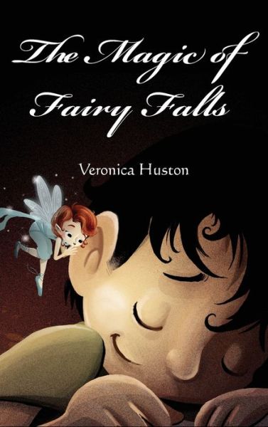 Cover for Veronica Huston · The Magic of Fairy Falls (Hardcover Book) (2018)