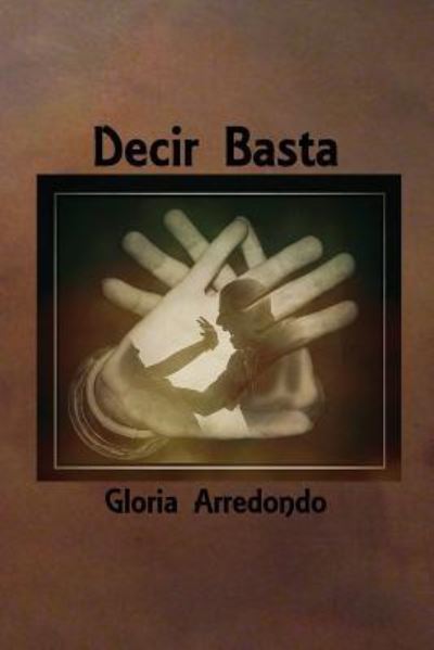 Cover for Gloria Arredondo · Decir Basta (Paperback Book) (2017)