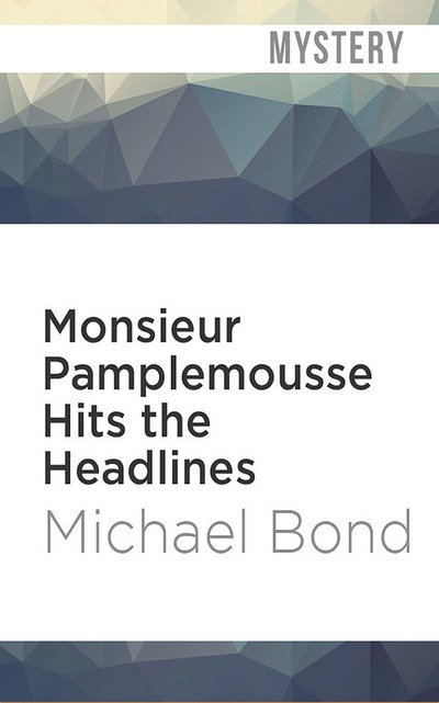 Cover for Michael Bond · Monsieur Pamplemousse Hits the Headlines (Hörbuch (CD)) (2019)