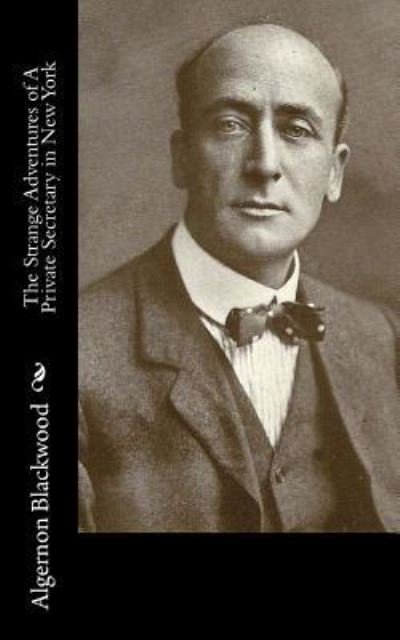 Cover for Algernon Blackwood · The Strange Adventures of A Private Secretary in New York (Paperback Book) (2017)