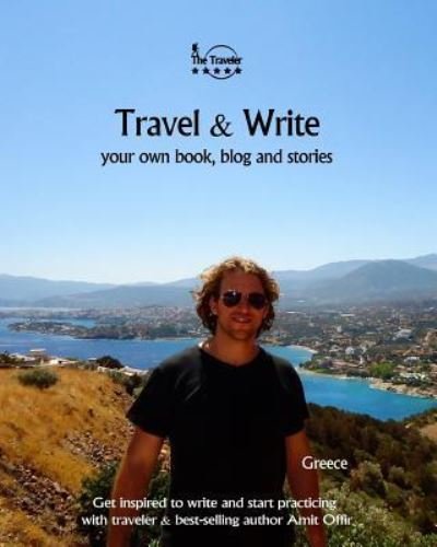 Travel & Write Your Own Book, Blog and Stories - Greece - Amit Offir - Livros - Createspace Independent Publishing Platf - 9781981503414 - 8 de dezembro de 2017
