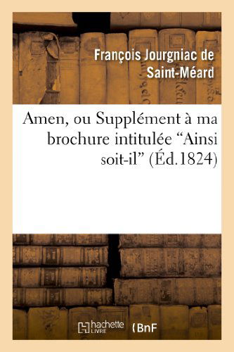 Cover for Jourgniac De St-meard-f · Amen, Ou Supplement a Ma Brochure Intitulee 'ainsi Soit-il' (Paperback Book) [French edition] (2013)