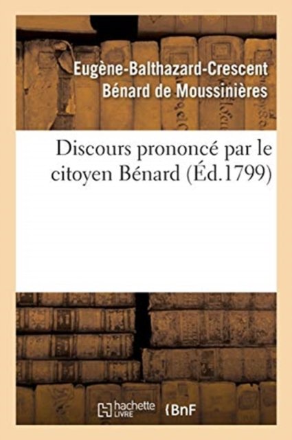 Discours Prononce Par Le Citoyen Benard, President d'Administration Municipale Du 8e Arrondissement - Benard de Moussinieres-E - Livros - Hachette Livre - BNF - 9782014093414 - 1 de julho de 2017