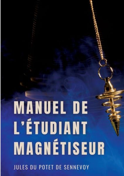 Cover for Jules Du Potet de Sennevoy · Manuel de l'etudiant magnetiseur (Paperback Book) (2022)