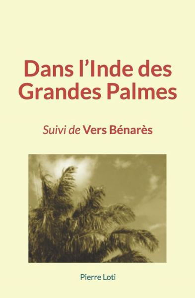 Cover for Pierre Loti · Dans l'Inde des Grandes Palmes (Taschenbuch) (2019)