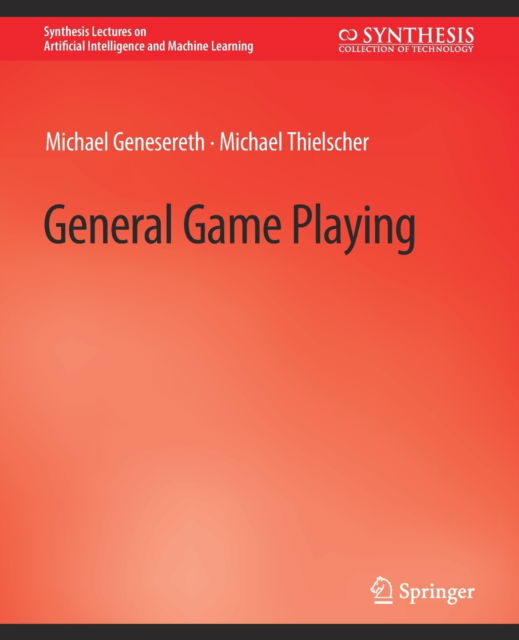 Cover for Michael Genesereth · General Game Playing - Synthesis Lectures on Artificial Intelligence and Machine Learning (Paperback Book) (2014)