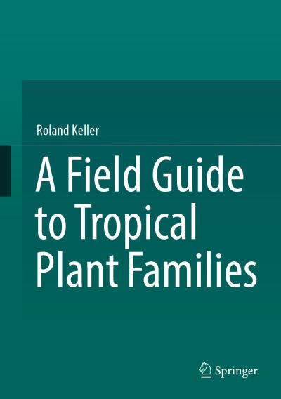 Cover for Roland Keller · A Field Guide to Tropical Plant Families (Hardcover Book) [2023 edition] (2023)