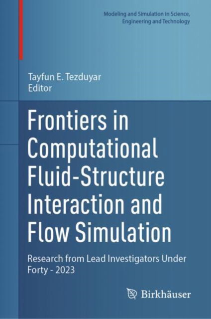 Frontiers in Computational Fluid-Structure Interaction and Flow Simulation: Research from Lead Investigators Under Forty - 2023 - Modeling and Simulation in Science, Engineering and Technology - Tayfun E. Tezduyar - Books - Birkhauser Verlag AG - 9783031369414 - November 2, 2023