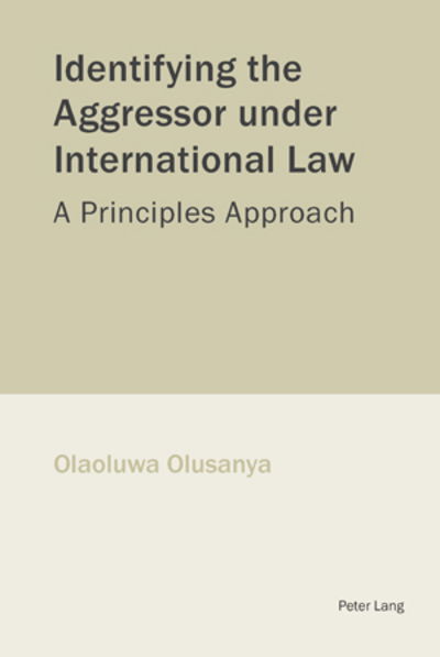 Cover for Olaoluwa Olusanya · Identifying the Aggressor Under International Law: A Principles Approach (Paperback Book) (2006)