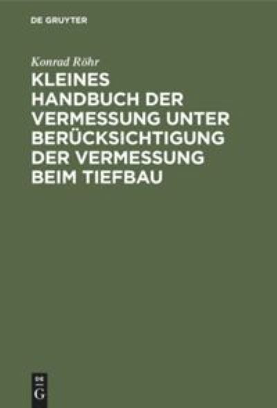 Cover for Konrad Roehr · Kleines Handbuch Der Vermessung Unter Berucksichtigung Der Vermessung Beim Tiefbau (Hardcover Book) (1949)