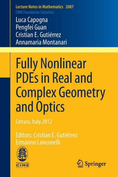 Cover for Luca Capogna · Fully Nonlinear PDEs in Real and Complex Geometry and Optics: Cetraro, Italy 2012, Editors: Cristian E. Gutierrez, Ermanno Lanconelli - C.I.M.E. Foundation Subseries (Paperback Book) [2014 edition] (2013)