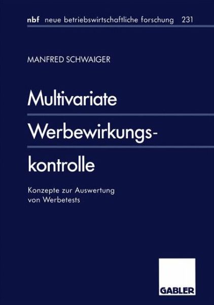 Cover for Manfred Schwaiger · Multivariate Werbewirkungskontrolle: Konzepte Zur Auswertung Von Werbetests - Neue Betriebswirtschaftliche Forschung (Nbf) (Paperback Book) [1997 edition] (1997)
