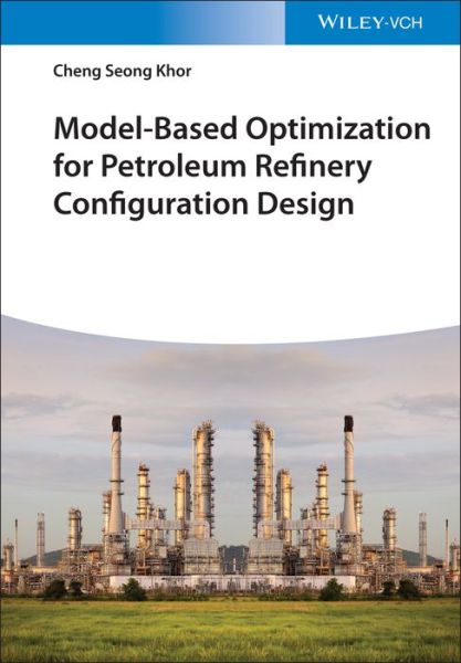 Cover for Khor, Cheng Seong (Imperial College London, UK; University of Waterloo, Canada) · Model-Based Optimization for Petroleum Refinery Configuration Design (Gebundenes Buch) (2024)