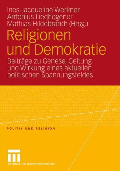 Cover for Ines-jacqueline Werkner · Religionen Und Demokratie: Beitrage Zu Genese, Geltung Und Wirkung Eines Aktuellen Politischen Spannungsfeldes - Politik Und Religion (Paperback Book) [2009 edition] (2009)