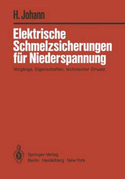Cover for H Johann · Elektrische Schmelzsicherungen Fur Niederspannung: Vorgange, Eigenschaften, Technischer Einsatz (Paperback Book) [German edition] (1982)