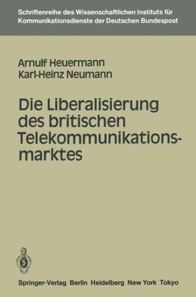 Cover for Arnulf Heuermann · Die Liberalisierung Des Britischen Telekommunikationsmarktes - Schriftenreihe DES Wissenschaftlichen Instituts fur Kommunikationsdienste (Paperback Book) [German edition] (1985)