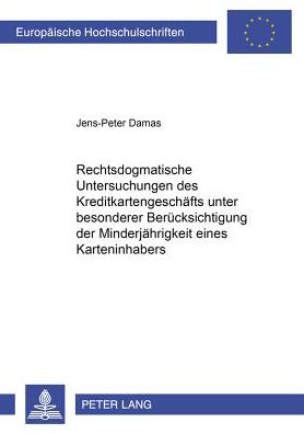 Cover for Jens-Peter Damas · Rechtsdogmatische Untersuchungen Des Kreditkartengeschaefts Unter Besonderer Beruecksichtigung Der Minderjaehrigkeit Eines Karteninhabers - Europaeische Hochschulschriften Recht (Paperback Book) [German edition] (2001)