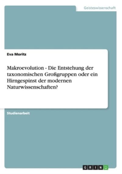 Makroevolution - Die Entstehung - Moritz - Books - GRIN Verlag - 9783638917414 - August 21, 2013