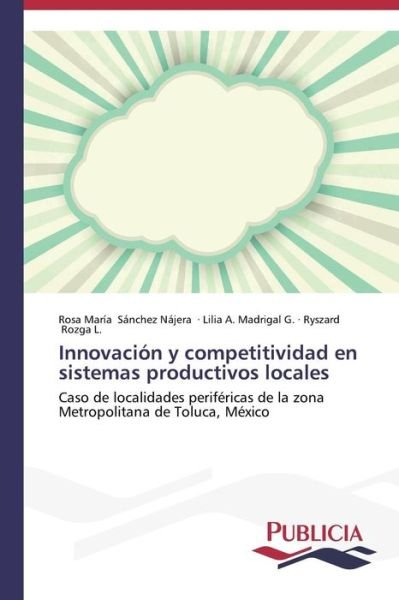 Cover for Ryszard Rozga L. · Innovación Y Competitividad en Sistemas Productivos Locales: Caso De Localidades Periféricas De La Zona Metropolitana De Toluca, México (Pocketbok) [Spanish edition] (2014)