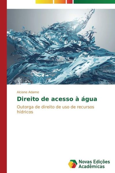 Cover for Alcione Adame · Direito De Acesso À Água: Outorga De Direito De Uso De Recursos Hídricos (Paperback Book) [Portuguese edition] (2014)