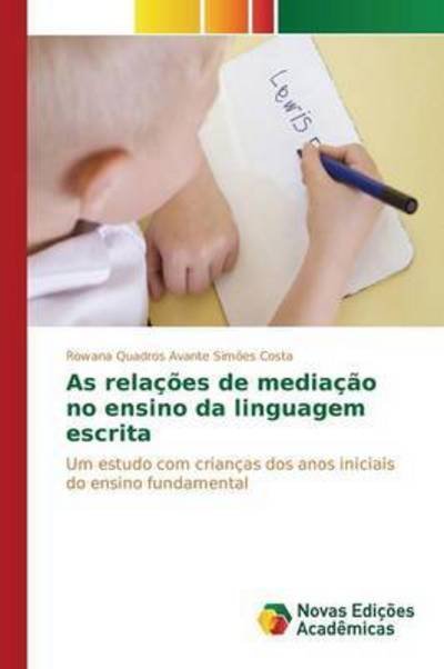 Cover for Quadros Avante Simoes Costa Rowana · As Relacoes De Mediacao No Ensino Da Linguagem Escrita (Paperback Book) (2015)