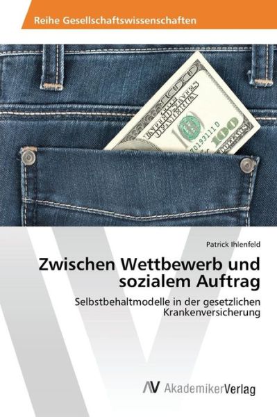 Cover for Ihlenfeld Patrick · Zwischen Wettbewerb Und Sozialem Auftrag (Taschenbuch) (2015)