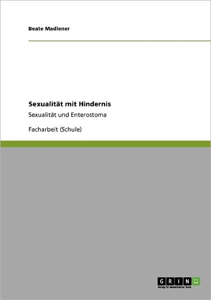 Sexualität mit Hindernis - Madlener - Books - Grin Verlag Gmbh - 9783640347414 - June 16, 2009