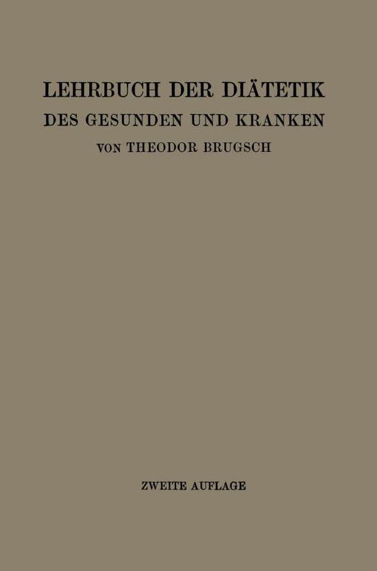 Cover for Theodor Brugsch · Lehrbuch Der Diatetik Des Gesunden Und Kranken: Fur AErzte, Medizinalpraktikanten Und Studierende (Paperback Book) [Softcover Reprint of the Original 1st 1919 edition] (1919)