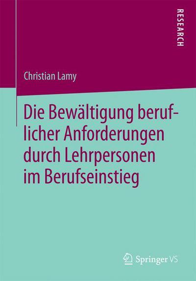 Cover for Christian Lamy · Die Bewaltigung Beruflicher Anforderungen Durch Lehrpersonen Im Berufseinstieg (Paperback Book) [2015 edition] (2015)