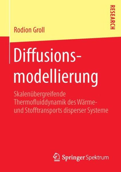 Cover for Rodion Groll · Diffusionsmodellierung: Skalenubergreifende Thermofluiddynamik Des Warme- Und Stofftransports Disperser Systeme (Paperback Book) [1. Aufl. 2015 edition] (2015)