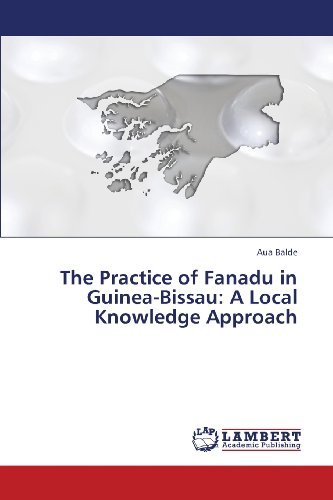 Cover for Aua Balde · The Practice of Fanadu in Guinea-bissau: a Local Knowledge Approach (Pocketbok) (2013)
