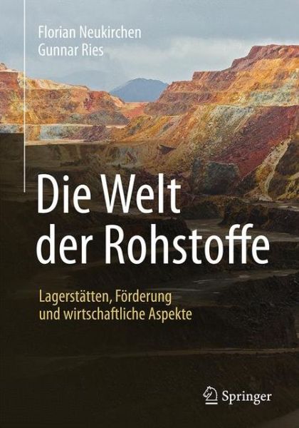 Cover for Florian Neukirchen · Die Welt der Rohstoffe: Lagerstatten, Forderung und wirtschaftliche Aspekte (Hardcover Book) (2016)