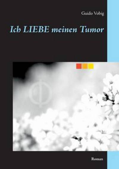 Cover for Vobig · Ich LIEBE meinen Tumor (Book) (2015)