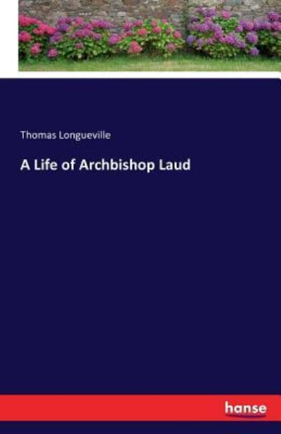 Cover for Longueville · A Life of Archbishop Laud (Book) (2016)