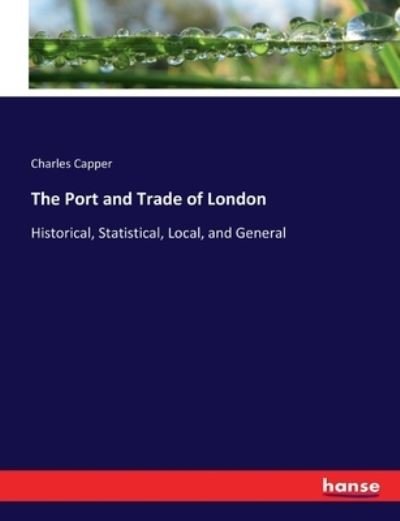 The Port and Trade of London - Capper - Books -  - 9783744722414 - March 26, 2017
