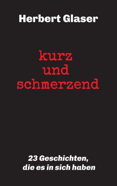 Cover for Glaser · Kurz Und Schmerzend: 23 Geschich (Book) (2020)