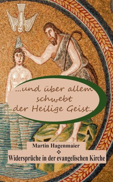Cover for Martin Hagenmaier · ... und uber allem schwebt der Heilige Geist ...: Widerspruche in der evangelischen Kirche (Paperback Book) (2020)