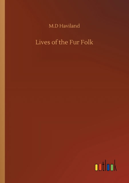 Cover for M D Haviland · Lives of the Fur Folk (Paperback Book) (2020)