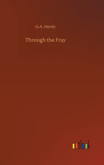 Cover for G A Henty · Through the Fray (Hardcover bog) (2020)