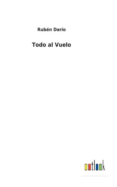 Cover for Ruben Dario · Todo al Vuelo (Hardcover bog) (2022)