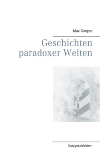 Geschichten paradoxer Welten - Cooper - Kirjat -  - 9783752671414 - maanantai 23. marraskuuta 2020